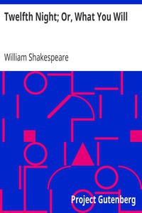 William Shakespeare: Twelfth Night; Or, What You Will (1997, Project Gutenberg)