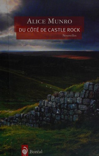 Alice Munro: Du côté de Castle Rock (French language, 2009, Boreal)