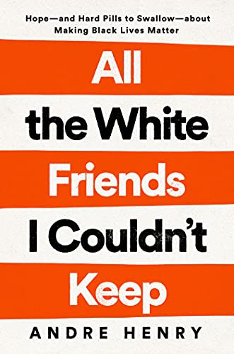 Andre Henry: All the White Friends I Couldn't Keep (Hardcover, 2022, Convergent Books)