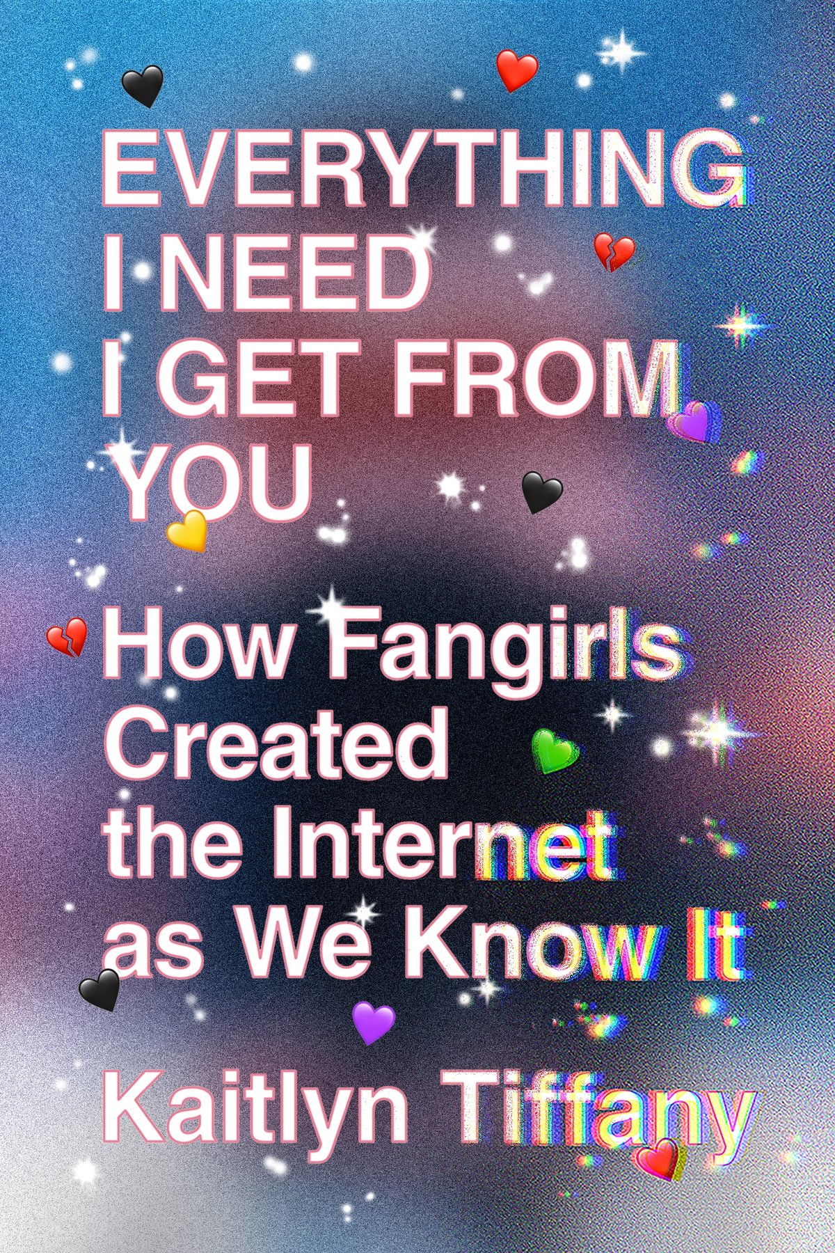 Kaitlyn Tiffany: Everything I Need I Get from You (Paperback, 2022, Farrar, Straus & Giroux)
