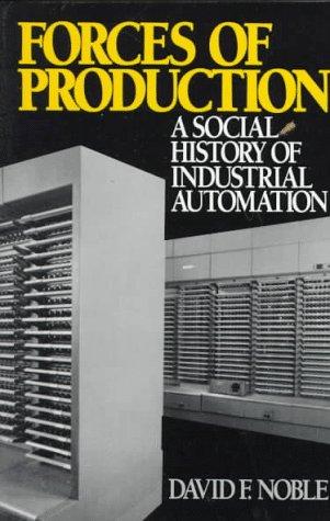 Noble, David F.: Forces of production (1986, Oxford University Press)