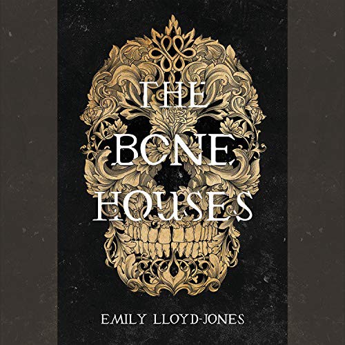 Moira Quirk, Emily Lloyd-Jones: The Bone Houses (EBook, 2019, Hachette Audio)