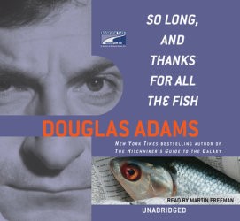 Douglas Adams: So long, and thanks for all the fish (EBook, 2006, Books on Tape)