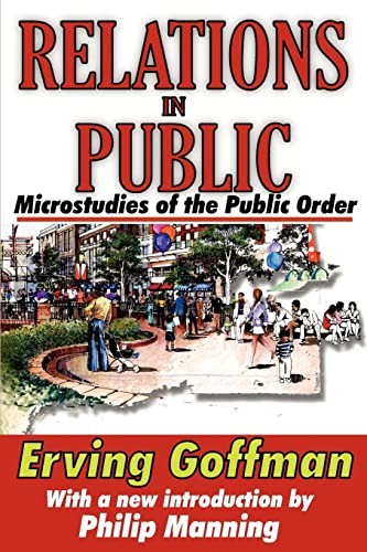 Erving Goffman: Relations in public (2010, Transaction Publishers, Routledge)