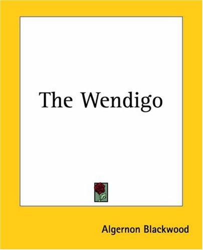 Algernon Blackwood: The Wendigo (2004, Kessinger Publishing)