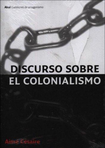 Aimé Césaire: Discursos Sobre El Colonialismo/ Discourse On Colonialism (Cuestiones De Antagonismo/ Antagonism Matters) (Paperback, Spanish language, 2006, Akal Ediciones)