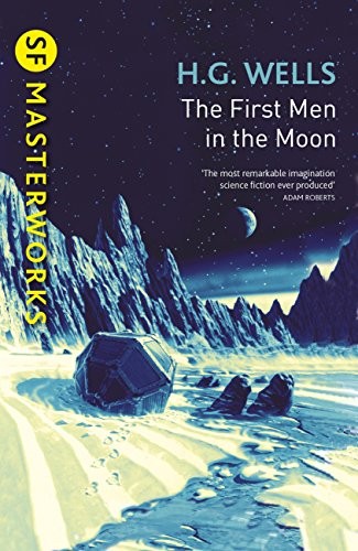 H. G. Wells: The First Men In The Moon (S.F. MASTERWORKS) (2017, Gateway)