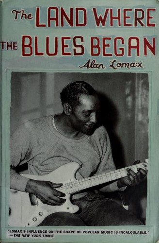 Alan Lomax: The land where the blues began (2002, New Press)