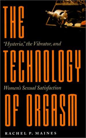 Rachel P. Maines: The Technology of Orgasm (Paperback, 2001, The Johns Hopkins University Press)