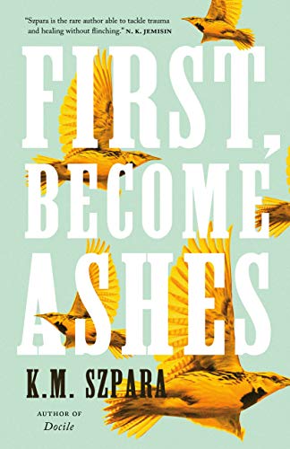 K.M. Szpara: First, Become Ashes (2021, Tor.com)