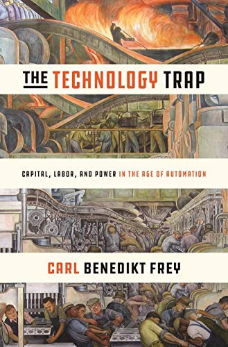 Carl Benedikt Frey: The Technology Trap (Hardcover, 2019, Princeton University Press)