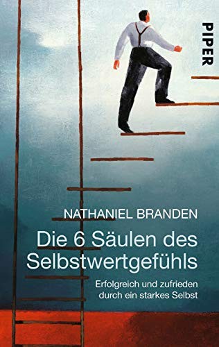 Nathaniel Branden: Die 6 Säulen des Selbstwertgefühls (Paperback, 2011, Piper Verlag GmbH)