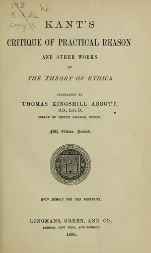 Immanuel Kant: Kant's Critique of practical reason and other works on the theory of ethics (1898, and Bombay, Longmans, Green and co.)