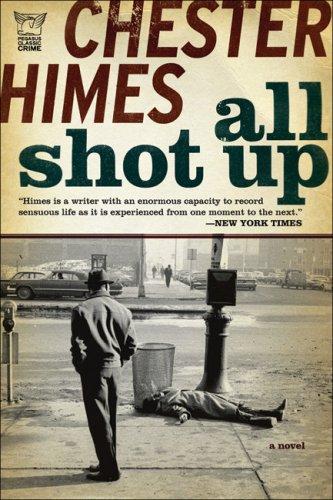 Chester B. Himes: All Shot Up (Paperback, 2007, Pegasus Books)