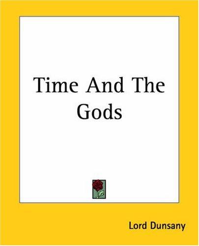 Lord Dunsany: Time And The Gods (Paperback, 2004, Kessinger Publishing)