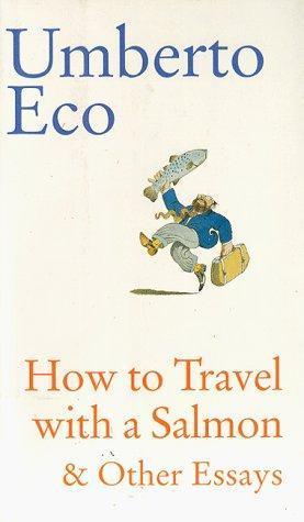 Umberto Eco: How to Travel with a Salmon and Other Essays (1994)