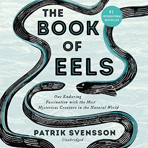 Patrik Svensson: The Book of Eels (2020, Harpercollins, HarperCollins B and Blackstone Publishing)