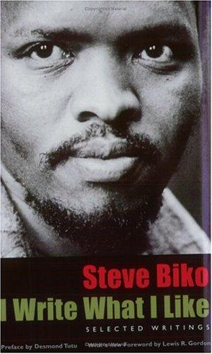 Steve Biko: I Write What I Like (2002, University of Chicago Press)