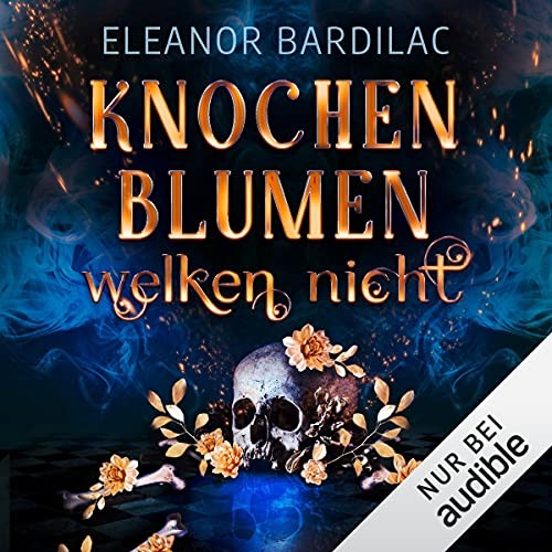 Eleanor Bardilac: Knochenblumen welken nicht (AudiobookFormat, German language, Audible Studios)