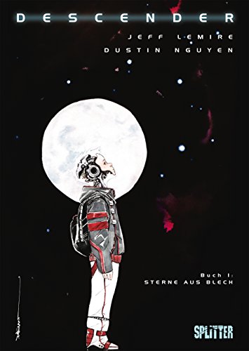 Jeff Lemire, Dustin Nguyen: Descender. Band 1: Sterne aus Blech: Die letzten Roboter (deutsch language, Splitter-Verlag)