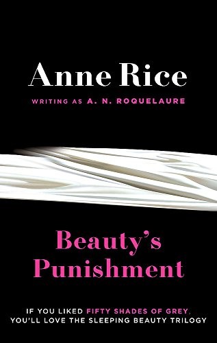 Anne Rice: Beauty's Punishment. Anne Rice Writing as A.N. Roquelaure (2012, Sphere)