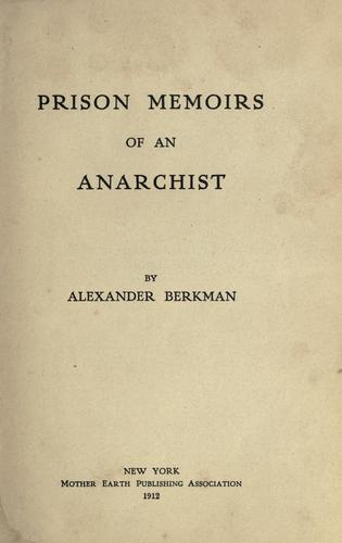 Alexander Berkman: Prison memoirs of an anarchist (1920, Mother Earth Pub. Association)