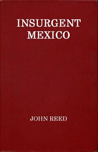 John Reed: Insurgent Mexico (1914, D. Appleton and Company)