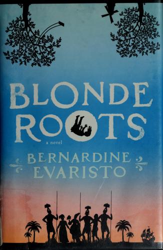Bernardine Evaristo: Blonde roots (2009, Riverhead Books)