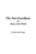 Charlotte Mary Yonge: The Two Guardians or Home in This World (Hardcover, 2005, IndyPublish.com)