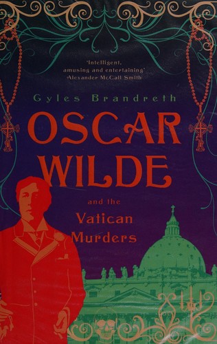 Gyles Daubeney Brandreth: Oscar Wilde and the Vatican Murders (2011, John Murray)