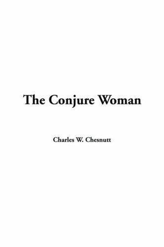Charles Waddell Chesnutt: The Conjure Woman (Paperback, 2004, IndyPublish.com)