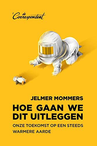 Jelmer Mommers: Hoe gaan we dit uitleggen (Paperback, 2019, De Correspondent BV)