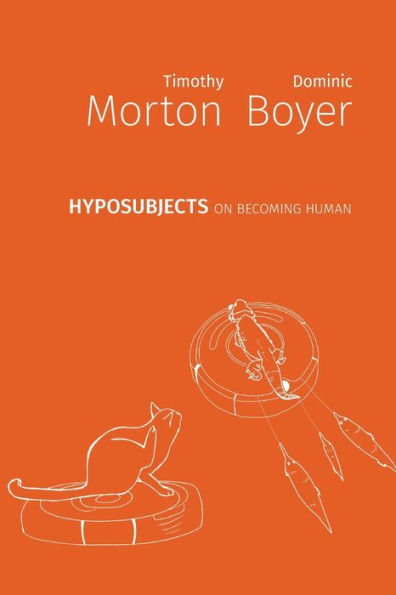 Timothy Morton, Dominic Boyer: Hyposubjects (Paperback, 2021, Open Humanities Press)
