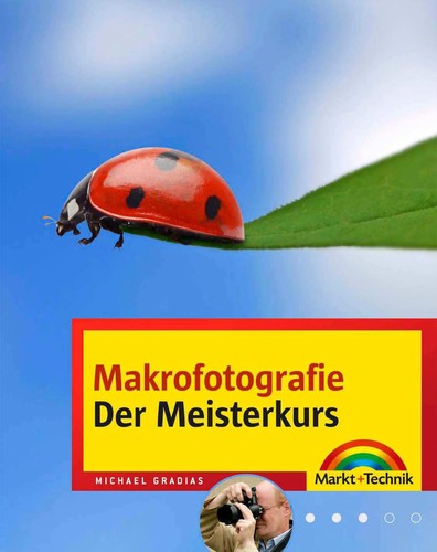 Michael Gradias: Makro-und Nahfotografie - Der Meisterkurs (EBook, 2009, Markt+Technik Verlag)