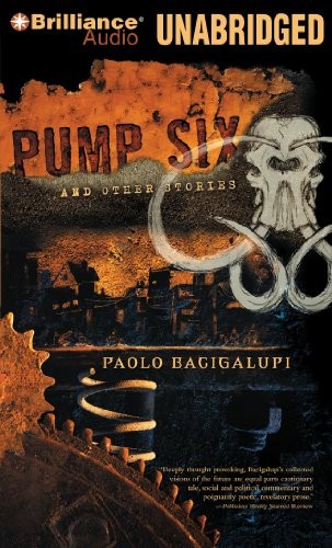 Paolo Bacigalupi: Pump Six and Other Stories (2010, Brilliance Audio)
