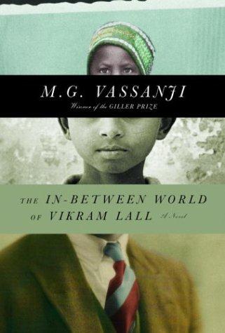 M. G. Vassanji: The in-between world of Vikram Lall (2004, A.A. Knopf)