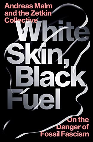 Andreas Malm, The Zetkin Collective: White Skin, Black Fuel (Paperback, 2021, Verso)