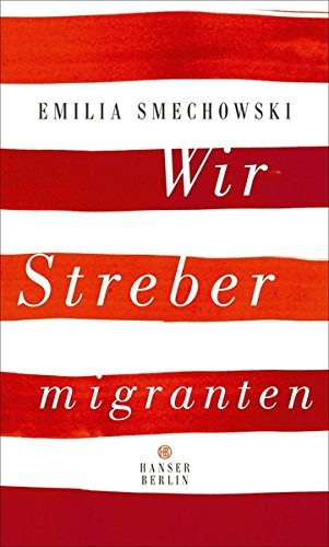 Emilia Smechowski: Wir Strebermigranten (Hardcover, 2017, Hanser Berlin)