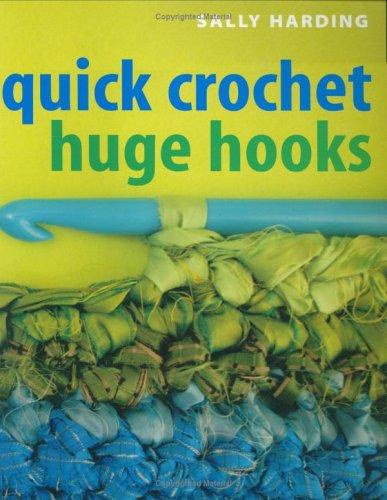 Sally Harding: Quick Crochet Huge Hooks (Paperback, 2005, C&T Publishing)