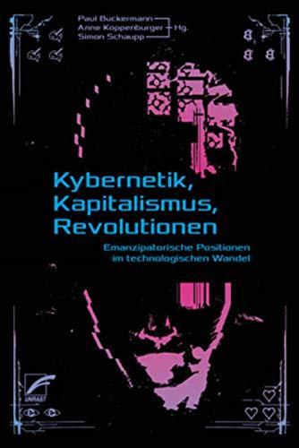 Anne Koppenburger: Kybernetik, Kapitalismus, Revolutionen (German language, 2017)