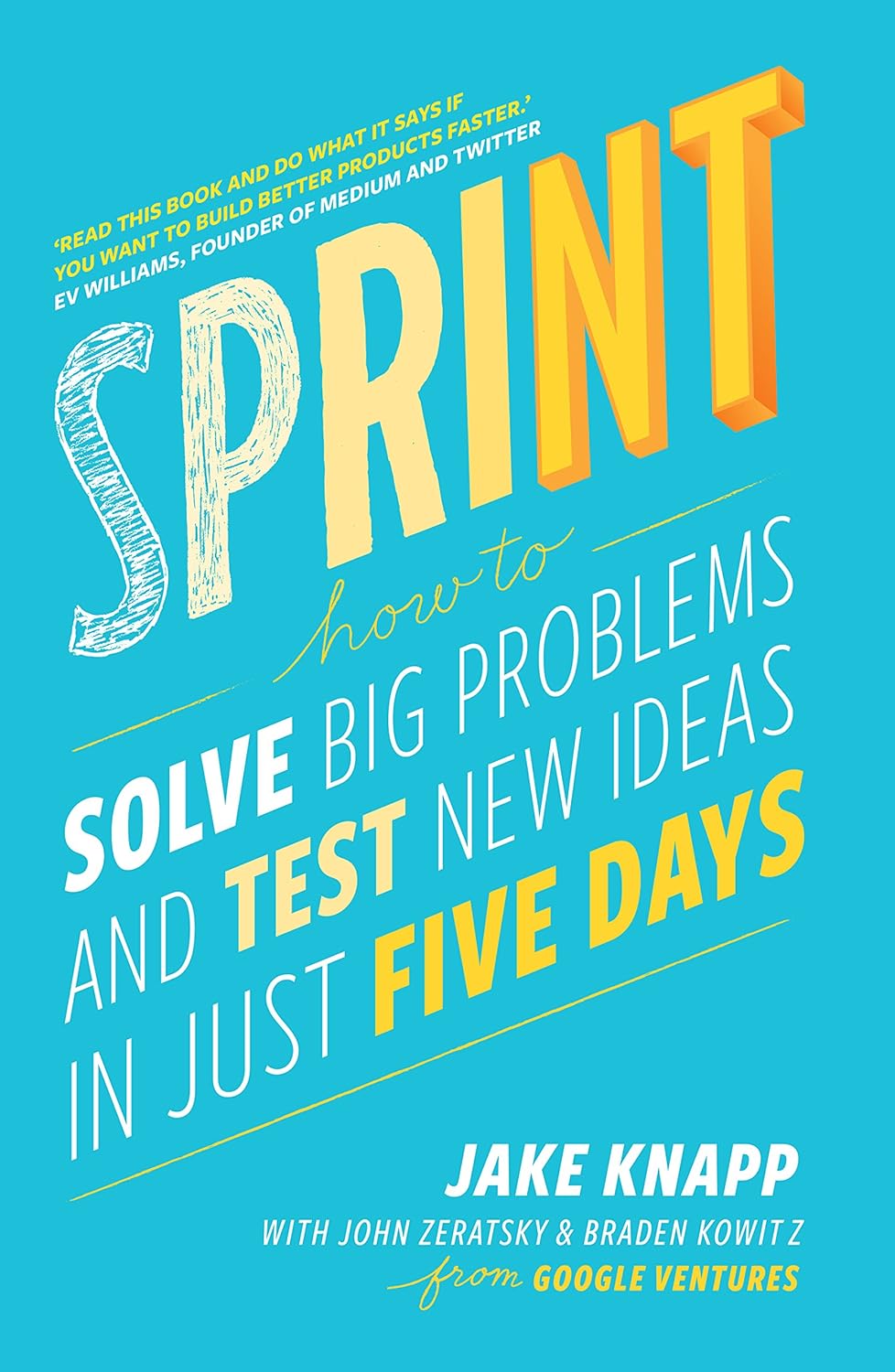 Jake Knapp, John Zeratsky, Braden Kowitz: Sprint: How to Solve Big Problems and Test New Ideas in Just Five Days (2016, Simon & Schuster)