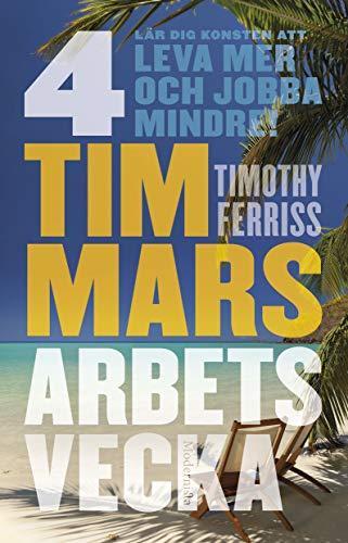 Timothy Ferriss: 4 timmars arbetsvecka : konsten att leva mer & jobba mindre (Swedish language, 2009)