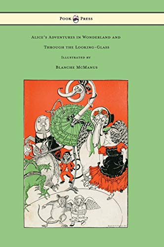 Lewis Carroll, Blanche McManus: Alice's Adventures in Wonderland and Through the Looking-Glass - With Sixteen Full-Page Illustrations by Blanche McManus (Hardcover, 2016, Pook Press)