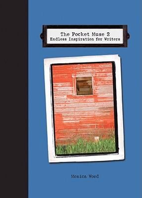 Monica Wood: The Pocket Muse 2 Endless Inspiration For Writers (2009, Writers Digest Books)