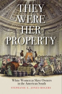 Stephanie E. Jones-Rogers: They Were Her Property (2019, Yale University Press)