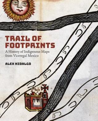 Alex Hidalgo: Trail of Footprints (2019, University of Texas Press)