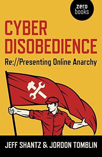 Jeff Shantz, Jordon Tomblin: Cyber Disobedience (2014, Zero Books)