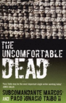 Paco Ignacio Taibo II, Subcomandante Marcos: The Uncomfortable Dead Whats Missing Is Missing A Novel By Four Hands (Serpent's Tail)