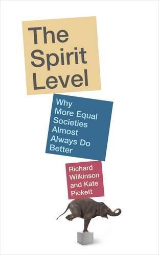 Kate Pickett, Richard G. Wilkinson: The Spirit Level: Why More Equal Societies Almost Always Do Better (2009)