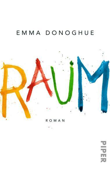 Suzanne Toren, Robert Petkoff, Emma Donoghue, Ellen Archer, Michal Friedman: Raum (German language, 2012, Piper Verlag)